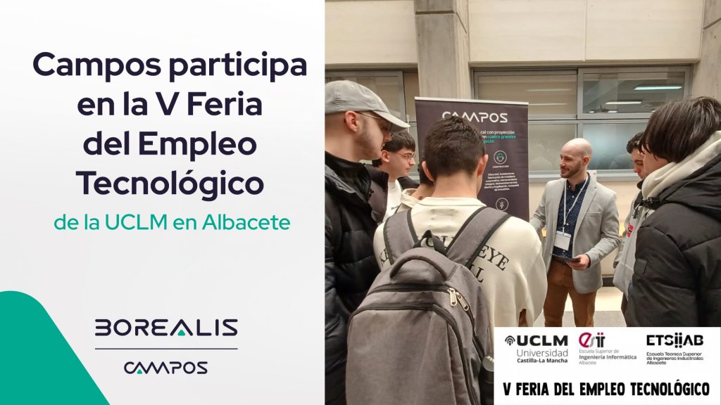 Campos y Borealis participan en la V Feria del Empleo Tecnológico de la UCLM en Albacete, un encuentro que conecta empresas con talento universitario del ámbito tecnológico.